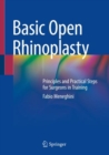 Basic Open Rhinoplasty : Principles and Practical Steps for Surgeons in Training - Book