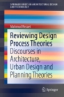 Reviewing Design Process Theories : Discourses in Architecture, Urban Design and Planning Theories - Book