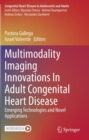 Multimodality Imaging Innovations In Adult Congenital Heart Disease : Emerging Technologies and Novel Applications - Book