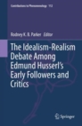 The Idealism-Realism Debate Among Edmund Husserl's Early Followers and Critics - eBook