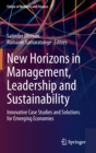 New Horizons in Management, Leadership and Sustainability : Innovative Case Studies and Solutions for Emerging Economies - Book