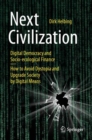 Next Civilization : Digital Democracy and  Socio-Ecological Finance - How to Avoid Dystopia and Upgrade Society by Digital Means - Book