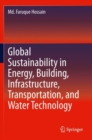 Global Sustainability in Energy, Building, Infrastructure, Transportation, and Water Technology - Book