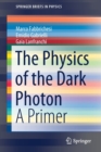 The Physics of the Dark Photon : A Primer - Book