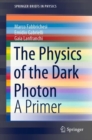 The Physics of the Dark Photon : A Primer - eBook