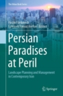 Persian Paradises at Peril : Landscape Planning and Management in Contemporary Iran - Book