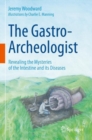 The Gastro-Archeologist : Revealing the Mysteries of the Intestine and its Diseases - Book