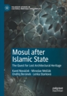 Mosul after Islamic State : The Quest for Lost Architectural Heritage - Book