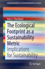 The Ecological Footprint as a Sustainability Metric : Implications for Sustainability - Book