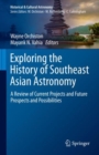 Exploring the History of Southeast Asian Astronomy : A Review of Current Projects and Future Prospects and Possibilities - eBook