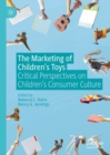 The Marketing of Children's Toys : Critical Perspectives on Children's Consumer Culture - eBook