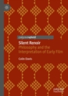 Silent Renoir : Philosophy and the Interpretation of Early Film - eBook