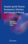 Situation Specific Theories: Development, Utilization, and Evaluation in Nursing - Book