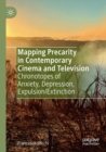 Mapping Precarity in Contemporary Cinema and Television : Chronotopes of Anxiety, Depression, Expulsion/Extinction - Book