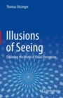 Illusions of Seeing : Exploring the World of Visual Perception - Book
