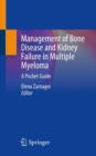 Management of Bone Disease and Kidney Failure in Multiple Myeloma : A Pocket Guide - Book
