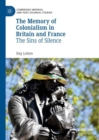 The Memory of Colonialism in Britain and France : The Sins of Silence - eBook