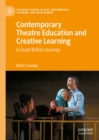 Contemporary Theatre Education and Creative Learning : A Great British Journey - eBook