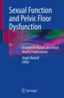 Sexual Function and Pelvic Floor Dysfunction : A Guide for Nurses and Allied Health Professionals - Book