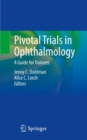 Pivotal Trials in Ophthalmology : A Guide for Trainees - Book