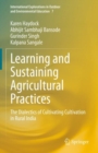 Learning and Sustaining Agricultural Practices : The Dialectics of Cultivating Cultivation in Rural India - eBook
