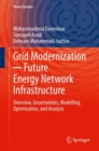 Grid Modernization - Future Energy Network Infrastructure : Overview, Uncertainties, Modelling, Optimization, and Analysis - Book