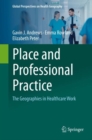 Place and Professional Practice : The Geographies in Healthcare Work - Book