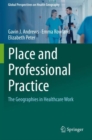 Place and Professional Practice : The Geographies in Healthcare Work - Book