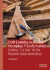 Craft Learning as Perceptual Transformation : Getting 'the Feel' in the Wooden Boat Workshop - eBook