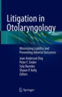 Litigation in Otolaryngology : Minimizing Liability and Preventing Adverse Outcomes - Book