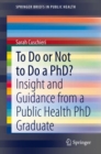 To Do or Not to Do a PhD? : Insight and Guidance from a Public Health PhD Graduate - eBook