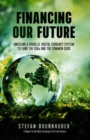 Financing Our Future : Unveiling a Parallel Digital Currency System to Fund the SDGs and the Common Good - eBook