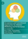 Acceptance and Commitment Approaches for Athletes' Wellbeing and Performance : The Flexible Mind - eBook