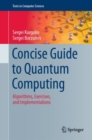 Concise Guide to Quantum Computing : Algorithms, Exercises, and Implementations - Book