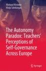 The Autonomy Paradox: Teachers' Perceptions of Self-Governance Across Europe - eBook