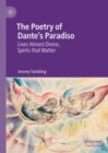 The Poetry of Dante's Paradiso : Lives Almost Divine, Spirits that Matter - eBook