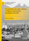 The Decline of Labor Unions in Mexico during the Neoliberal Period - Book