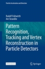 Pattern Recognition, Tracking and Vertex Reconstruction in Particle Detectors - Book