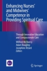 Enhancing Nurses’ and Midwives’ Competence in Providing Spiritual Care : Through Innovative Education and Compassionate Care - Book