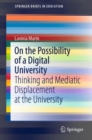 On the Possibility of a Digital University : Thinking and Mediatic Displacement at the University - Book
