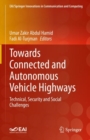 Towards Connected and Autonomous Vehicle Highways : Technical, Security and Social Challenges - eBook