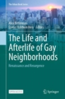 The Life and Afterlife of Gay Neighborhoods : Renaissance and Resurgence - Book