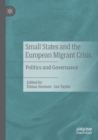 Small States and the European Migrant Crisis : Politics and Governance - Book