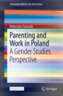 Parenting and Work in Poland : A Gender Studies Perspective - Book
