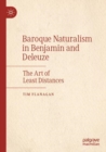 Baroque Naturalism in Benjamin and Deleuze : The Art of Least Distances - Book