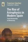 The Rise of Astrophysics in Modern Spain : From Dictatorship to Democracy - eBook