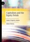 Capitalism and the Equity Fetish : Desire, Property, Justice - eBook