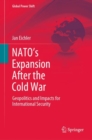 NATO's Expansion After the Cold War : Geopolitics and Impacts for International Security - eBook