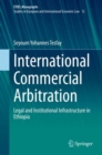 International Commercial Arbitration : Legal and Institutional Infrastructure in Ethiopia - Book