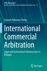 International Commercial Arbitration : Legal and Institutional Infrastructure in Ethiopia - Book